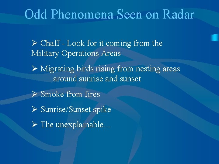 Odd Phenomena Seen on Radar Ø Chaff - Look for it coming from the