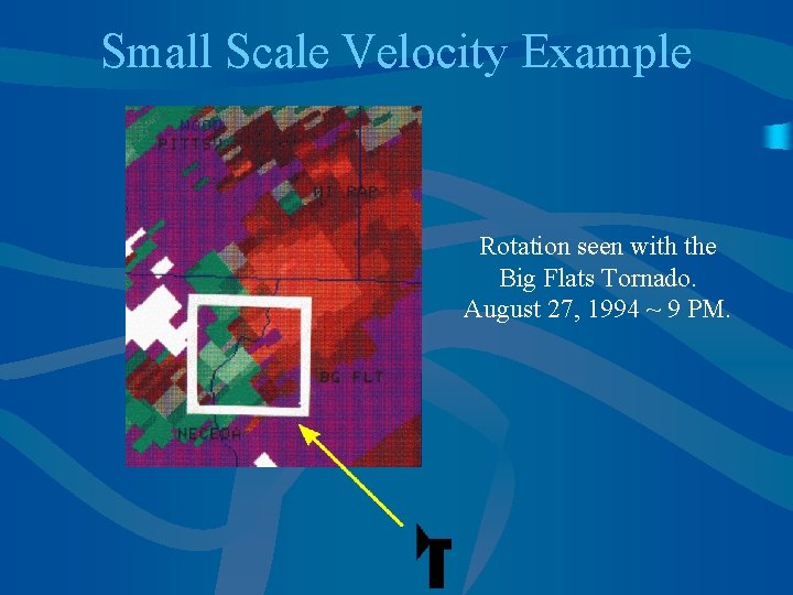 Small Scale Velocity Example Rotation seen with the Big Flats Tornado. August 27, 1994