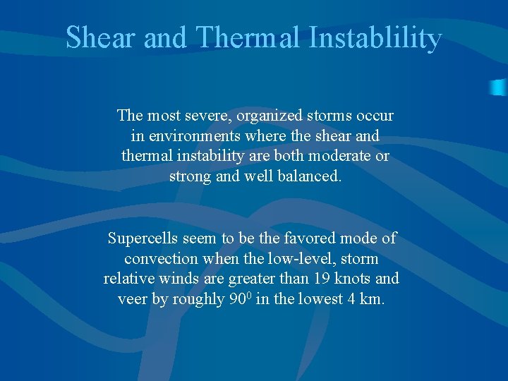 Shear and Thermal Instablility The most severe, organized storms occur in environments where the