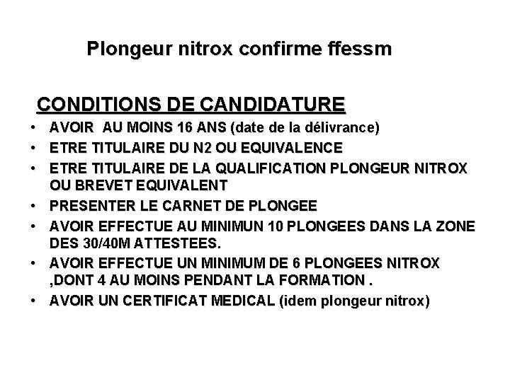 Plongeur nitrox confirme ffessm CONDITIONS DE CANDIDATURE • • AVOIR AU MOINS 16 ANS