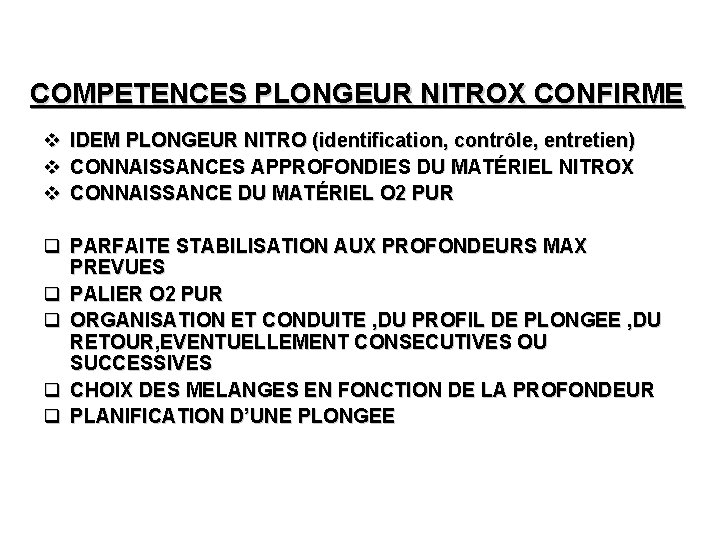 COMPETENCES PLONGEUR NITROX CONFIRME v v v IDEM PLONGEUR NITRO (identification, contrôle, entretien) CONNAISSANCES