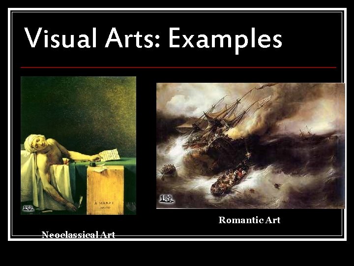 Visual Arts: Examples Romantic Art Neoclassical Art 
