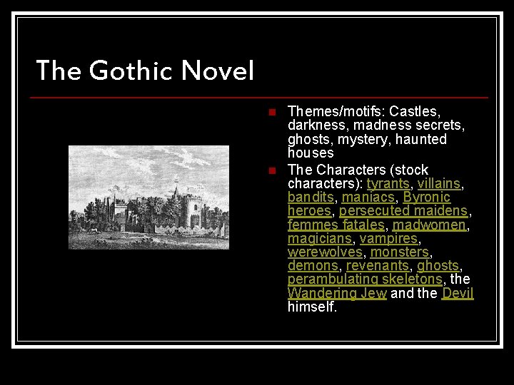 The Gothic Novel n n Themes/motifs: Castles, darkness, madness secrets, ghosts, mystery, haunted houses