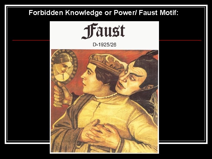 Forbidden Knowledge or Power/ Faust Motif: 