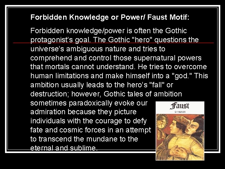 Forbidden Knowledge or Power/ Faust Motif: Forbidden knowledge/power is often the Gothic protagonist’s goal.