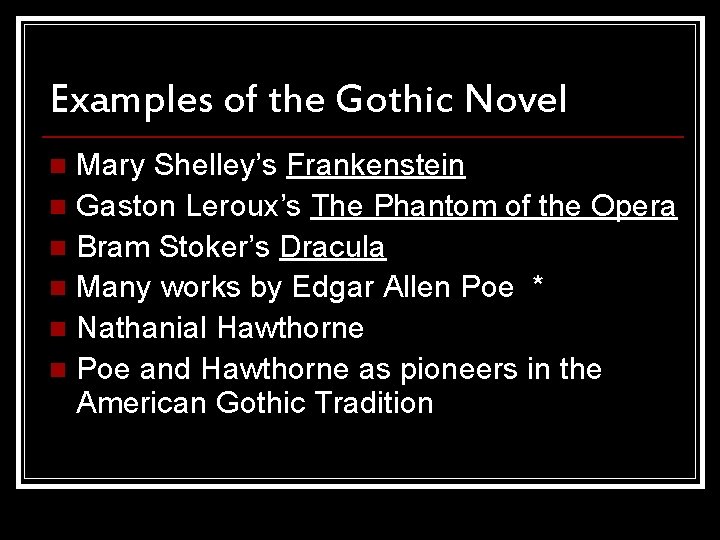 Examples of the Gothic Novel Mary Shelley’s Frankenstein n Gaston Leroux’s The Phantom of