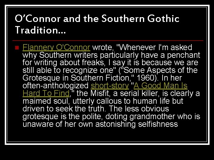 O’Connor and the Southern Gothic Tradition… n Flannery O'Connor wrote, "Whenever I'm asked why