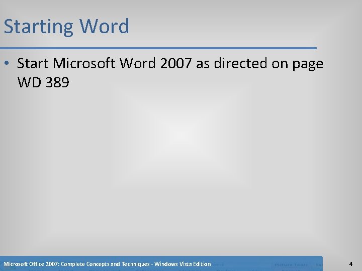 Starting Word • Start Microsoft Word 2007 as directed on page WD 389 Microsoft