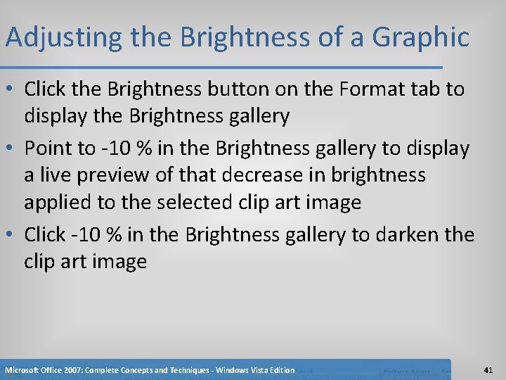 Adjusting the Brightness of a Graphic • Click the Brightness button on the Format