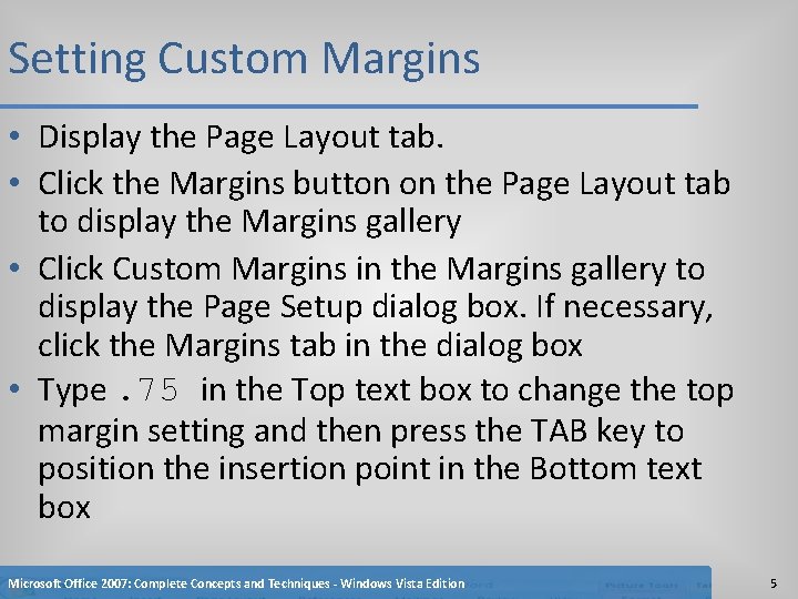 Setting Custom Margins • Display the Page Layout tab. • Click the Margins button
