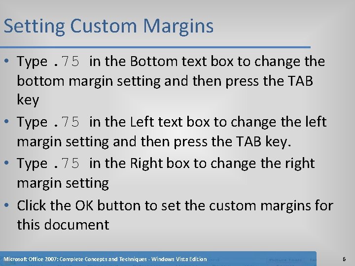 Setting Custom Margins • Type. 75 in the Bottom text box to change the