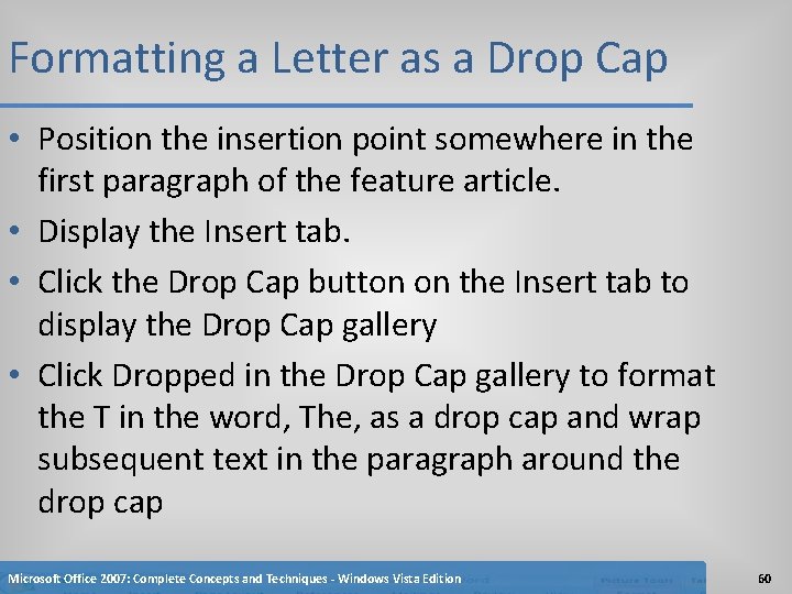 Formatting a Letter as a Drop Cap • Position the insertion point somewhere in