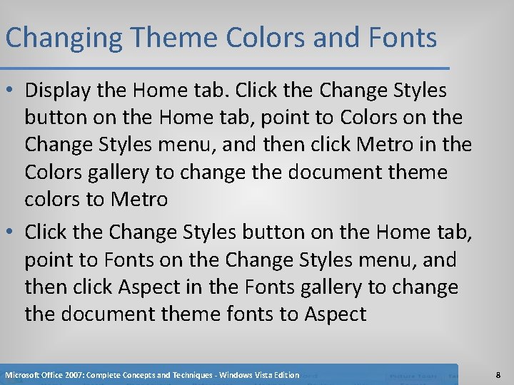 Changing Theme Colors and Fonts • Display the Home tab. Click the Change Styles