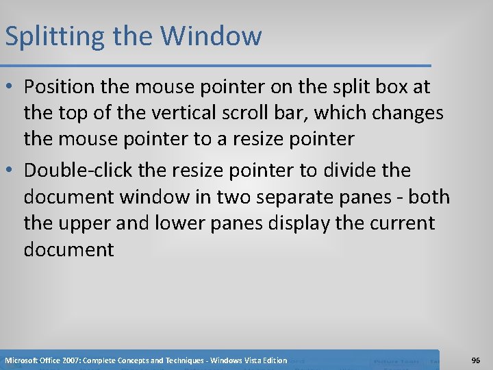 Splitting the Window • Position the mouse pointer on the split box at the