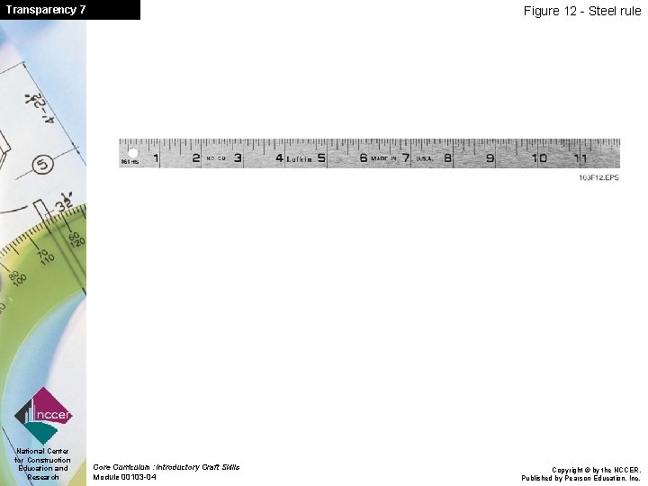 Transparency 7 National Center for Construction Education and Research Figure 12 - Steel rule