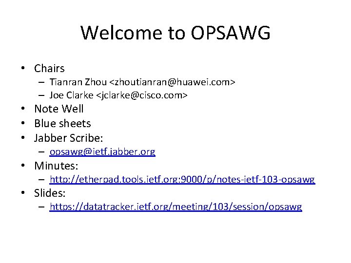 Welcome to OPSAWG • Chairs – Tianran Zhou <zhoutianran@huawei. com> – Joe Clarke <jclarke@cisco.