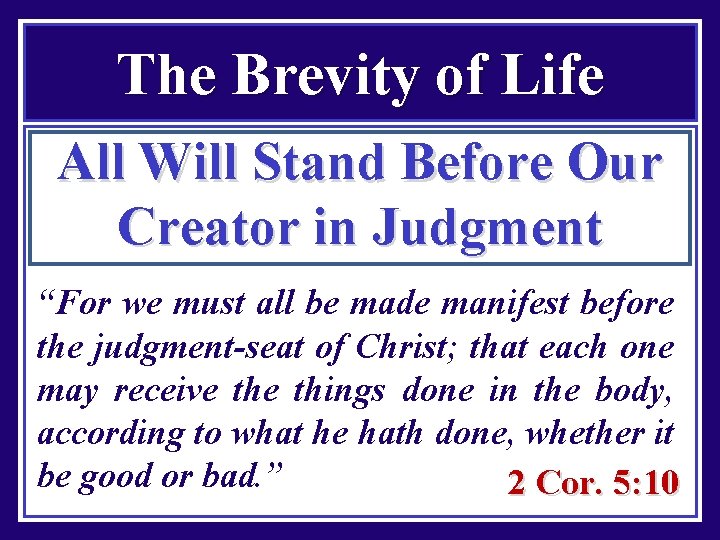 The Brevity of Life All Will Stand Before Our Creator in Judgment “For we