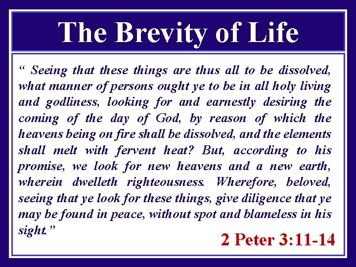 The Brevity of Life “ Seeing that these things are thus all to be