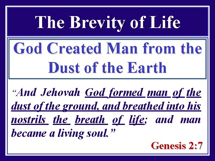 The Brevity of Life God Created Man from the Dust of the Earth “And