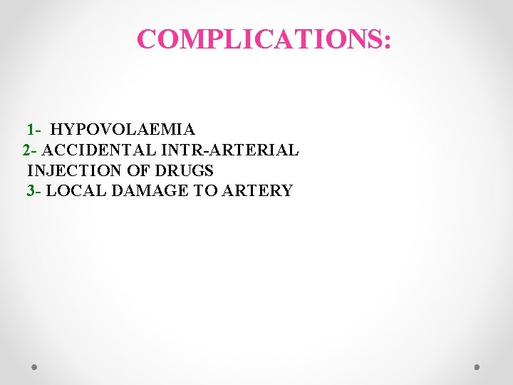 COMPLICATIONS: 1 - HYPOVOLAEMIA 2 - ACCIDENTAL INTR-ARTERIAL INJECTION OF DRUGS 3 - LOCAL