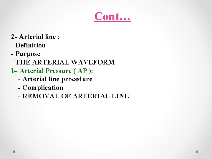 Cont… 2 - Arterial line : - Definition - Purpose - THE ARTERIAL WAVEFORM