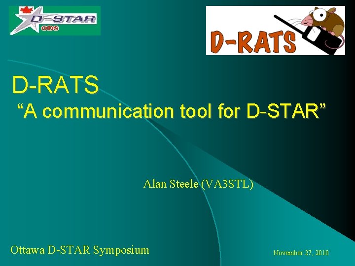 D-RATS “A communication tool for D-STAR” Alan Steele (VA 3 STL) Ottawa D-STAR Symposium