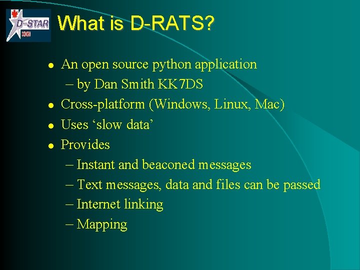 What is D-RATS? l l An open source python application – by Dan Smith