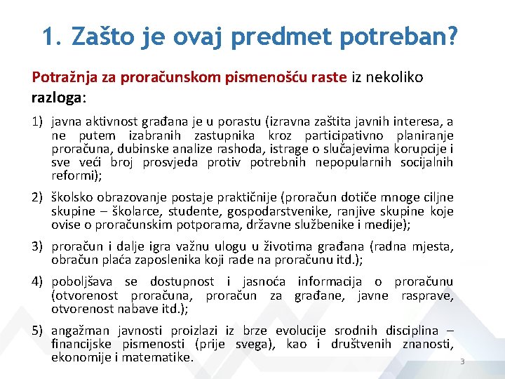 1. Zašto je ovaj predmet potreban? Potražnja za proračunskom pismenošću raste iz nekoliko razloga: