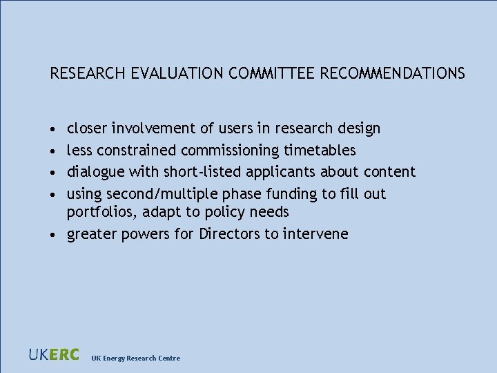 RESEARCH EVALUATION COMMITTEE RECOMMENDATIONS • • closer involvement of users in research design less