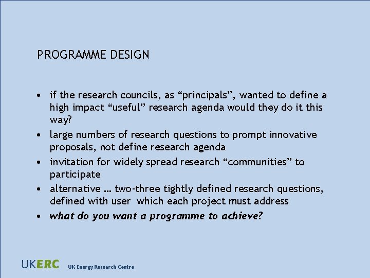 PROGRAMME DESIGN • if the research councils, as “principals”, wanted to define a high