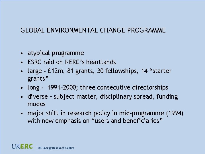 GLOBAL ENVIRONMENTAL CHANGE PROGRAMME • atypical programme • ESRC raid on NERC’s heartlands •