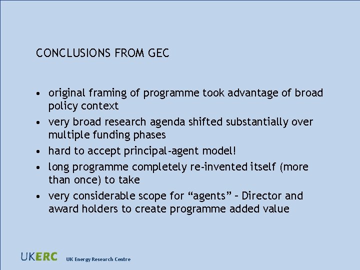 CONCLUSIONS FROM GEC • original framing of programme took advantage of broad policy context