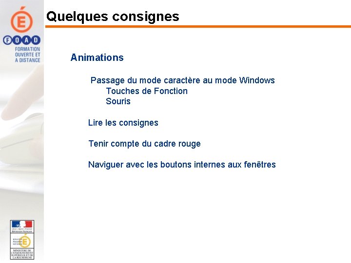 Quelques consignes Animations Passage du mode caractère au mode Windows Touches de Fonction Souris