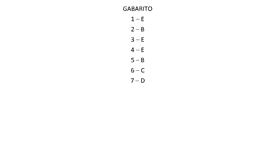 GABARITO 1–E 2–B 3–E 4–E 5–B 6–C 7–D 