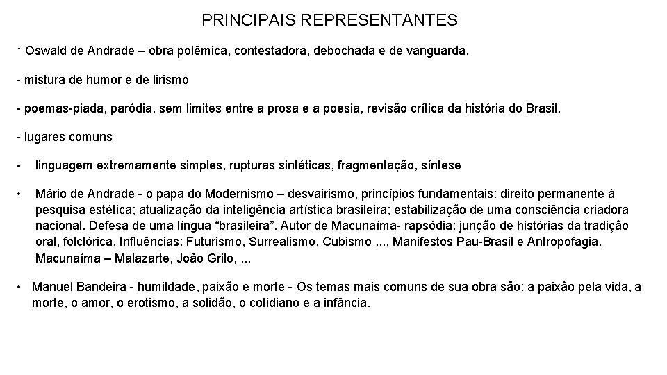 PRINCIPAIS REPRESENTANTES * Oswald de Andrade – obra polêmica, contestadora, debochada e de vanguarda.