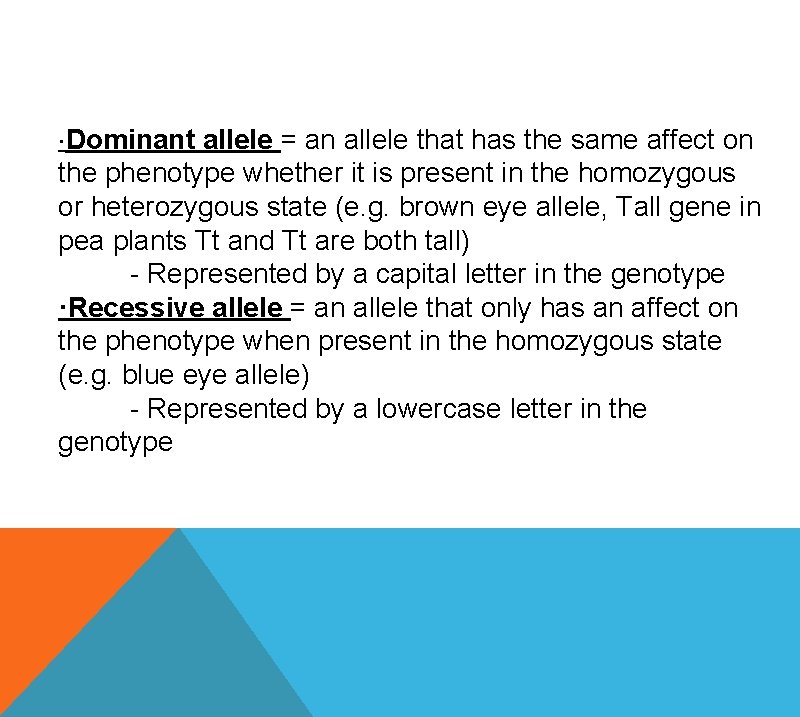 ·Dominant allele = an allele that has the same affect on the phenotype whether