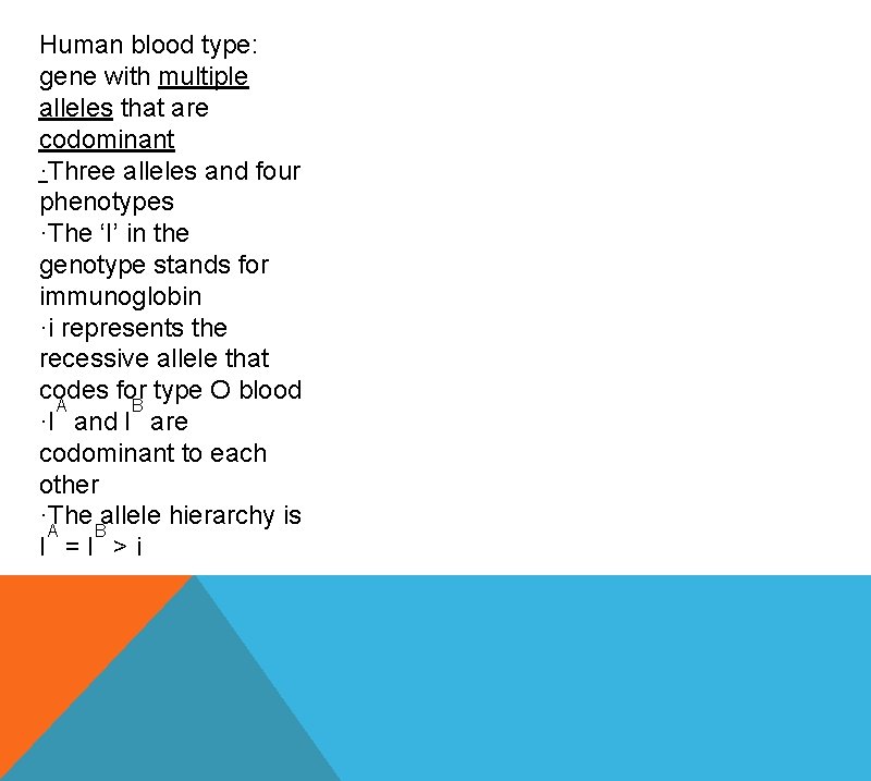 Human blood type: gene with multiple alleles that are codominant ·Three alleles and four