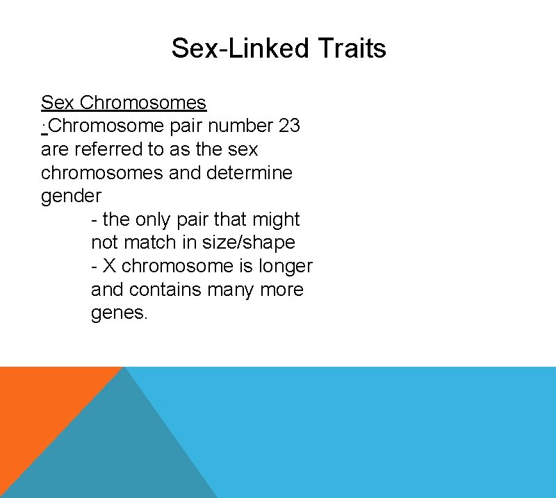 Sex-Linked Traits Sex Chromosomes ·Chromosome pair number 23 are referred to as the sex