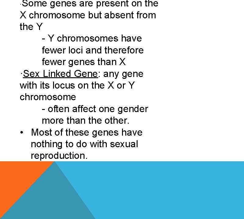 Some genes are present on the X chromosome but absent from the Y -