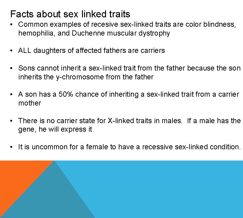 Facts about sex linked traits • Common examples of recesive sex-linked traits are color