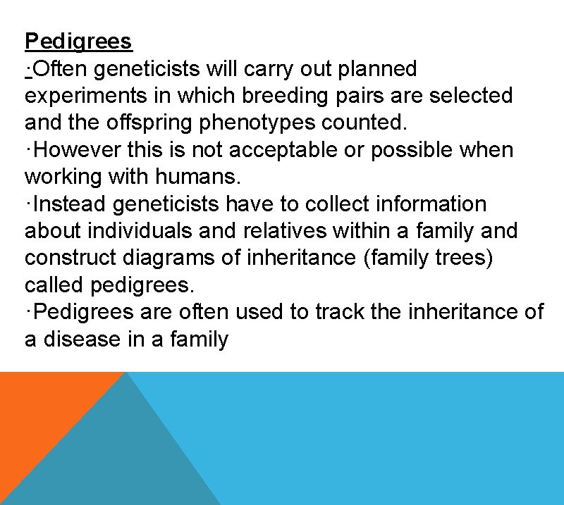 Pedigrees ·Often geneticists will carry out planned experiments in which breeding pairs are selected