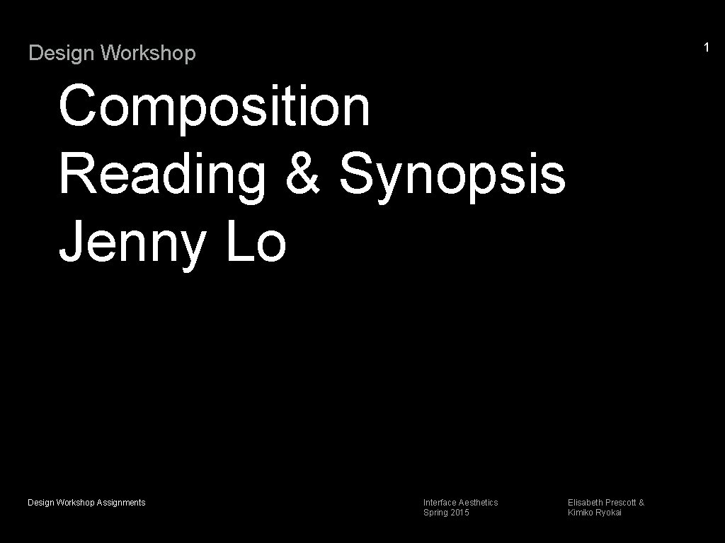 1 Design Workshop Composition Reading & Synopsis Jenny Lo Design Workshop Assignments Interface Aesthetics