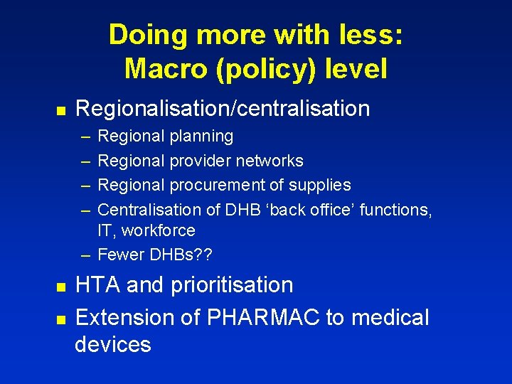 Doing more with less: Macro (policy) level n Regionalisation/centralisation – – Regional planning Regional