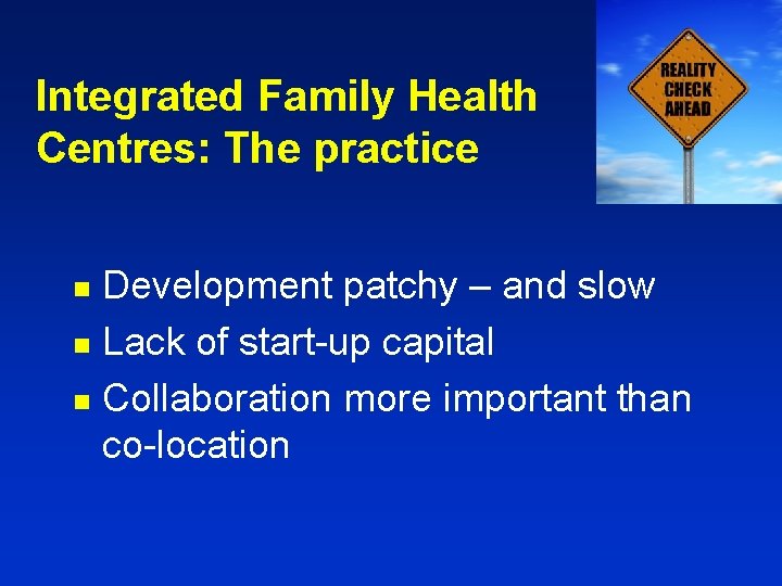Integrated Family Health Centres: The practice Development patchy – and slow n Lack of Integrated Family Health Centres: The practice Development patchy – and slow n Lack of