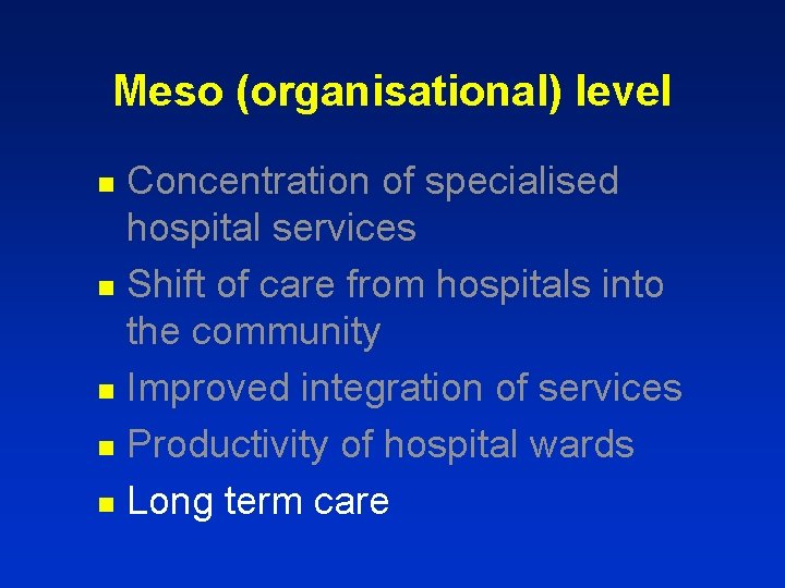 Meso (organisational) level Concentration of specialised hospital services n Shift of care from hospitals