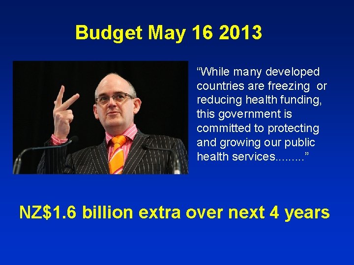 Budget May 16 2013 “While many developed countries are freezing or reducing health funding,