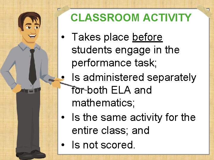 CLASSROOM ACTIVITY • Takes place before students engage in the performance task; • Is
