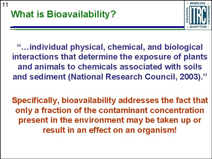 11 What is Bioavailability? “…individual physical, chemical, and biological interactions that determine the exposure