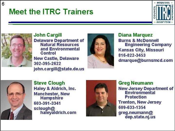 6 Meet the ITRC Trainers John Cargill Diana Marquez Delaware Department of Natural Resources