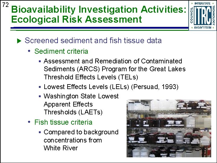 72 Bioavailability Investigation Activities: Ecological Risk Assessment u Screened sediment and fish tissue data